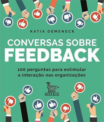 Conversas Sobre Feedback: 100 Perguntas Para Estimular A Interação Nas Organizações