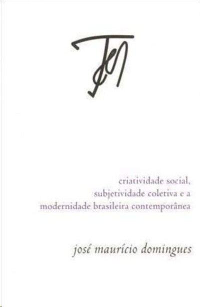 Criatividade Social, Subjetividade Coletiva e a Modernidade Brasileira Contemporânea