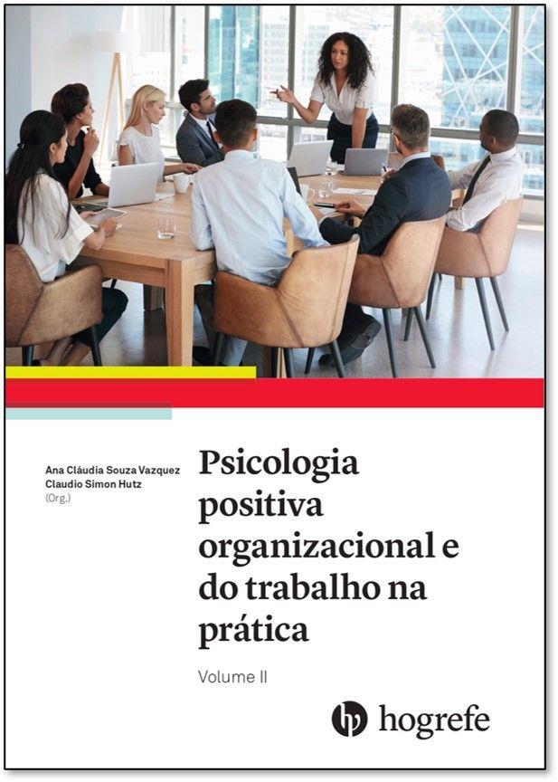 Psicologia Positiva Organizacional e do Trabalho na Prática - Vol II
