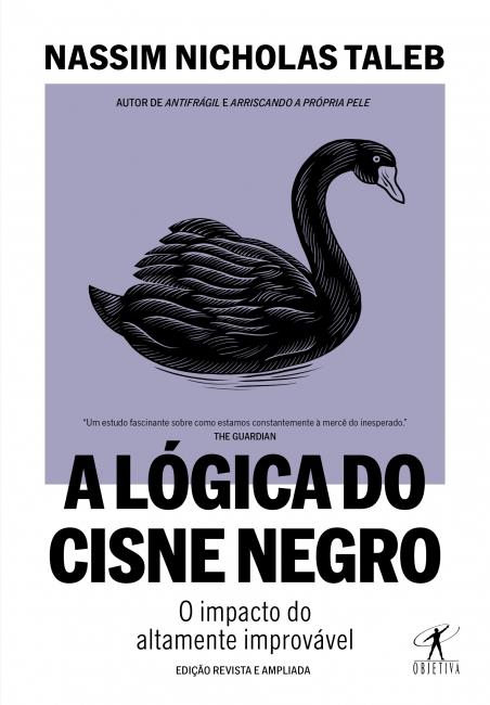 Lógica Do Cisne Negro, A: O Impacto Do Altamente Improvável