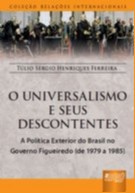 Universalismo e os Seus Descontentes, O - A Política Exterior do Brasil no Governo Figueiredo (de 19