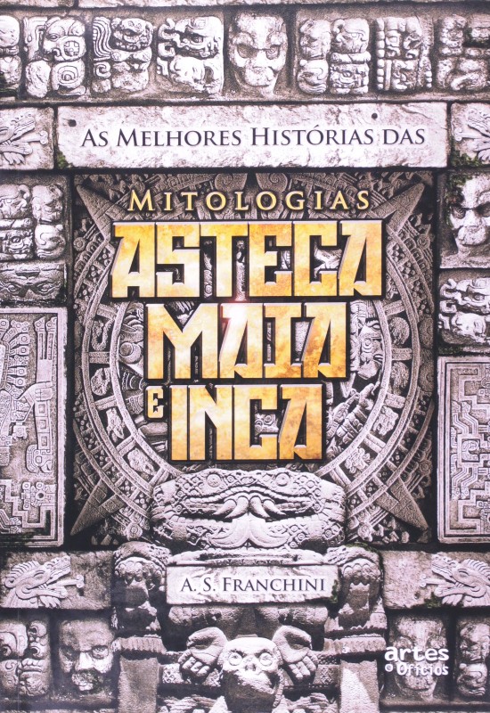 Melhores Histórias Das Mitologias Asteca Maia e Inca