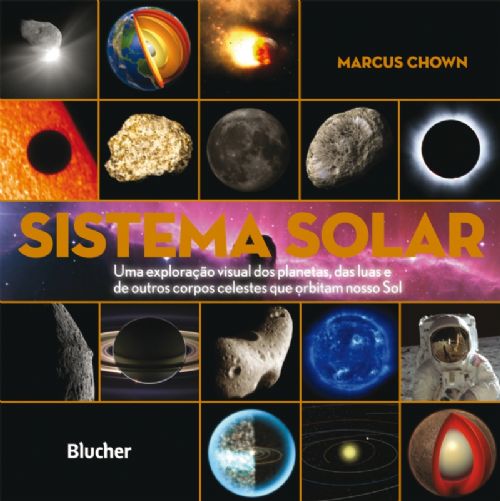 Sistema Solar - Uma Exploração Visual dos Planetas, das Luas e de Outro Corpos Celetes Que Orbitam