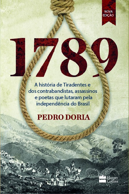 1789: A História de Tiradentes e dos Contrabandistas, Assassinos e Poetas que Lutaram pela Independ