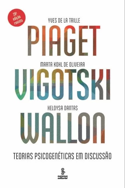 PIAGET, VIGOTSKI, WALLON - TEORIAS PSICOGENETICAS EM DISCUSSAO