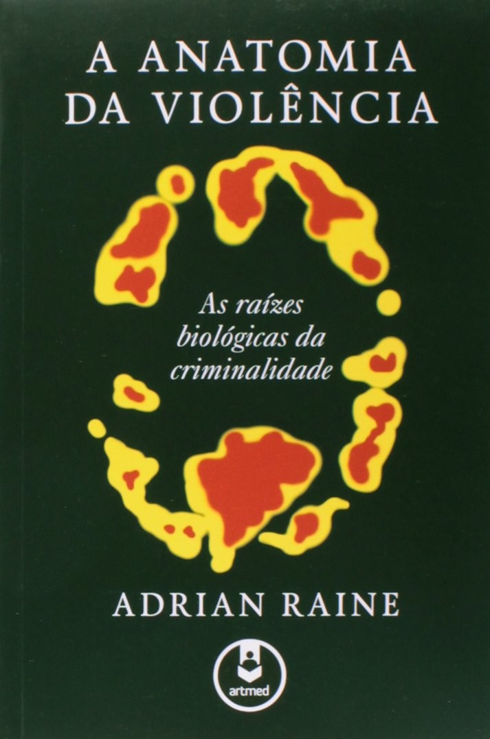 Anatomia da Violência, A - As Raízes Biológicas da Criminalidade