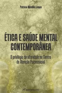 ETICA E SAUDE MENTAL CONTEMPORANEA: O PRIVILEGIO DA ALTERIDADE NO CENTRO DE