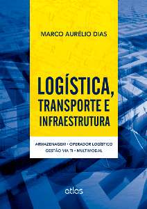 Logística,Transporte E Infraestrutura: Armazenagem, Operador Logístico, Gestão Via TI e Multimodal