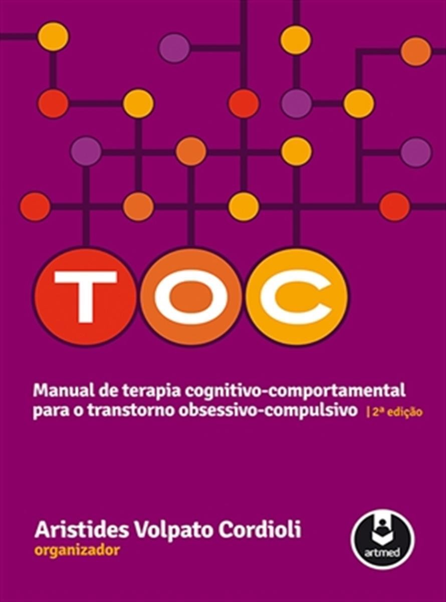 TOC: MANUAL DE TERAPIA COGNITIVO-COMPORTAMENTAL PARA O TRANSTORNO OBSESSIVO