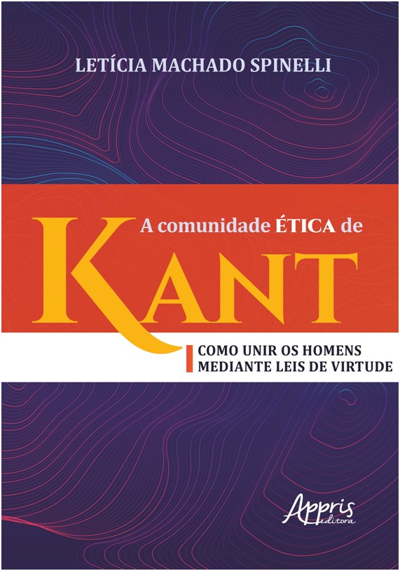 Comunidade Ética de Kant, A - Como Unir os Homens Mediante Leis de Virtude