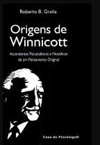 Origens De Winnicott - Ascendentes Psicanalíticos E Filosóficos De Um Pensamento