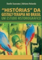 HISTORIAS DA GESTALT-TERAPIA NO BRASIL - UM ESTUDO HISTORIOGRAFICO