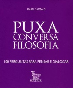Puxa Conversa Filosofia - 100 Perguntas Para Pensar E Dialogar