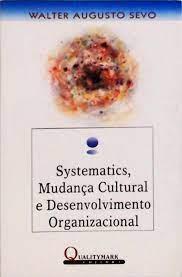 SYSTEMATICS, MUDANCA CULTURAL E DESENVOLV ORGANIZACIONAL