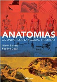ANATOMIAS - OS UNIVERSOS DO CORPO HUMANO