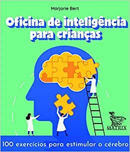 Oficina De Inteligência Para Crianças: 100 Exercícios Para Estimular O Cérebro