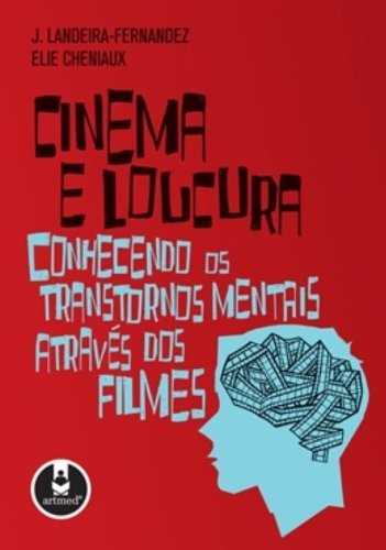CINEMA E LOUCURA - CONHECENDO OS TRANSTORNOS MENTAIS ATRAVES DOS FILMES