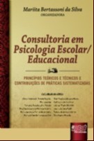 Consultoria em Psicologia Escolar/Educacional - Princípios Teóricos e Técnicos e Contribuições de Pr