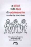 DIFICIL VIDA FACIL DO ADOLESCENTE, A - A ARTE DE (CON)VIVER