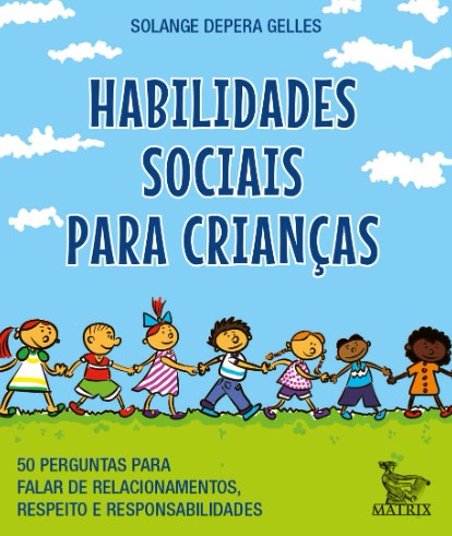 Habilidades Sociais Para Crianças: 50 Perguntas Para Falar De Relacionamentos, Respeito E Responsabi