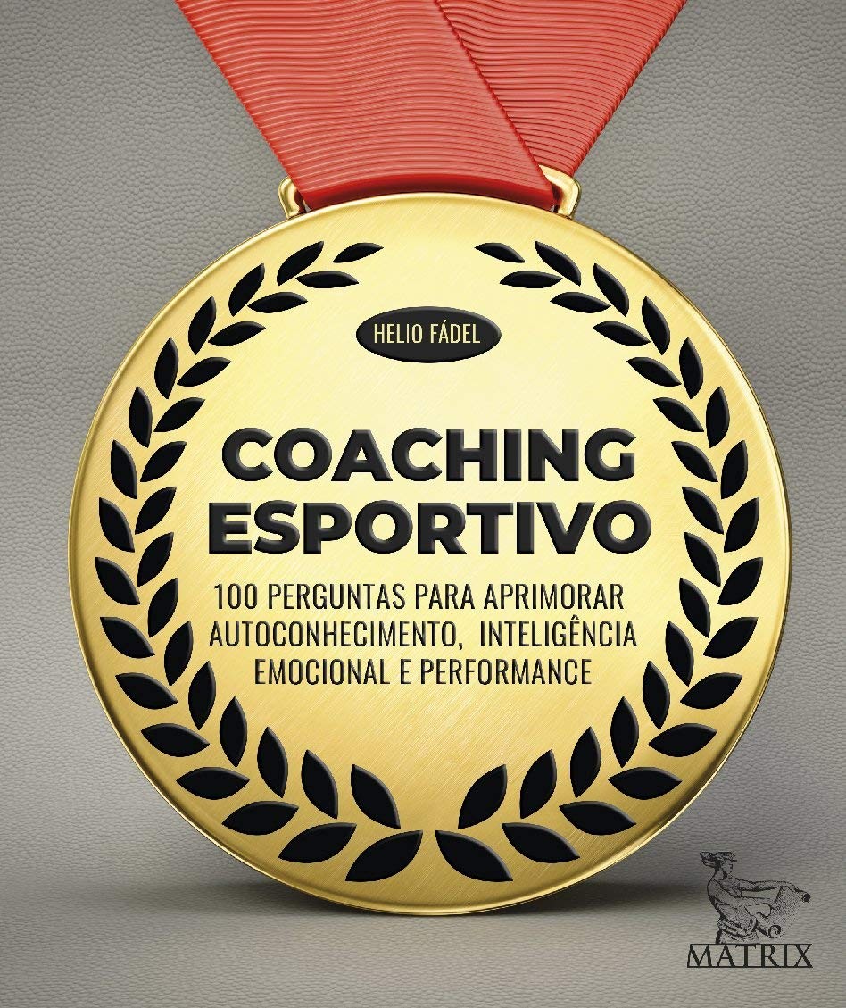 Coaching Esportivo - 100 Perguntas Para Aprimorar Autoconhecimento, Inteligência Emocional E Performance