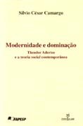 MODERNIDADE E DOMINACAO - THEODOR ADORNO E A TEORIA CONTEMPORANEA