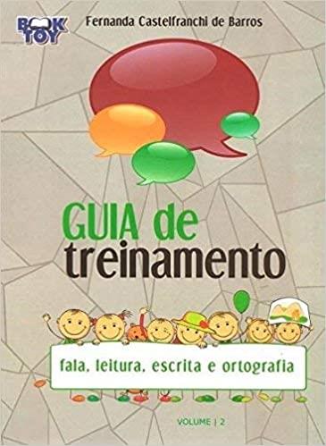GUIA DE TREINAMENTO VOL. 2 - FALA, LEITURA, ESCRITA E ORTOGRAFIA