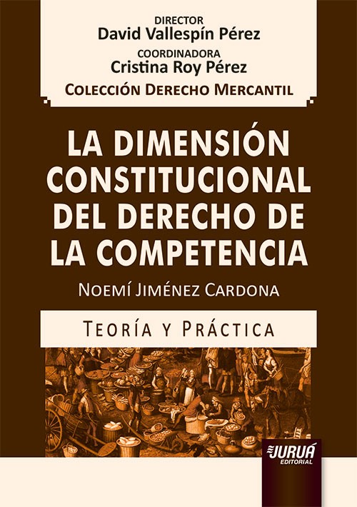 La Dimensión Constitucional del Derecho de la Competencia - Teoría y Práctica - Colección Derecho Me