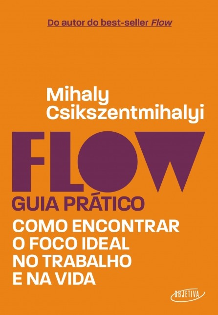 Flow: Guia Prático Como Encontrar O Foco Ideal No Trabalho E Na Vida