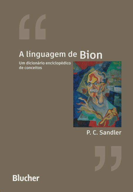 Linguagem de Bion, A: um Dicionário Enciclopédico de Conceitos