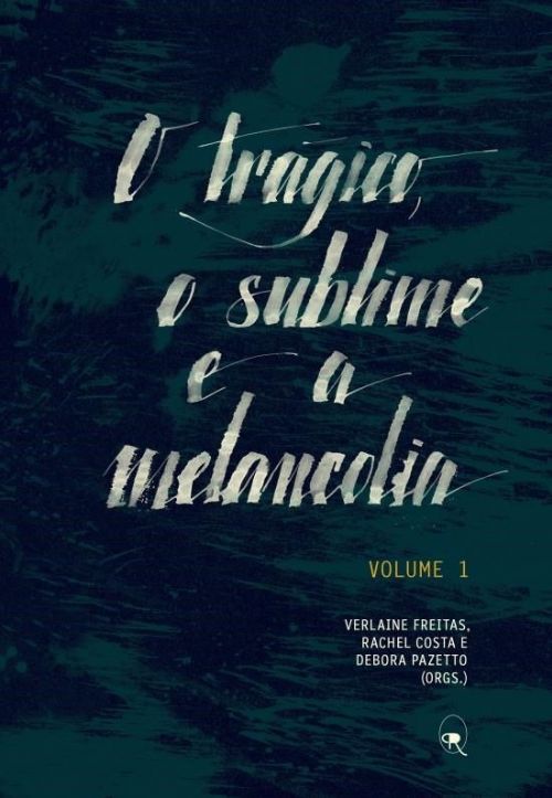TRAGICO , O SUBLIME E A MELANCOLIA, O - VOL. 1