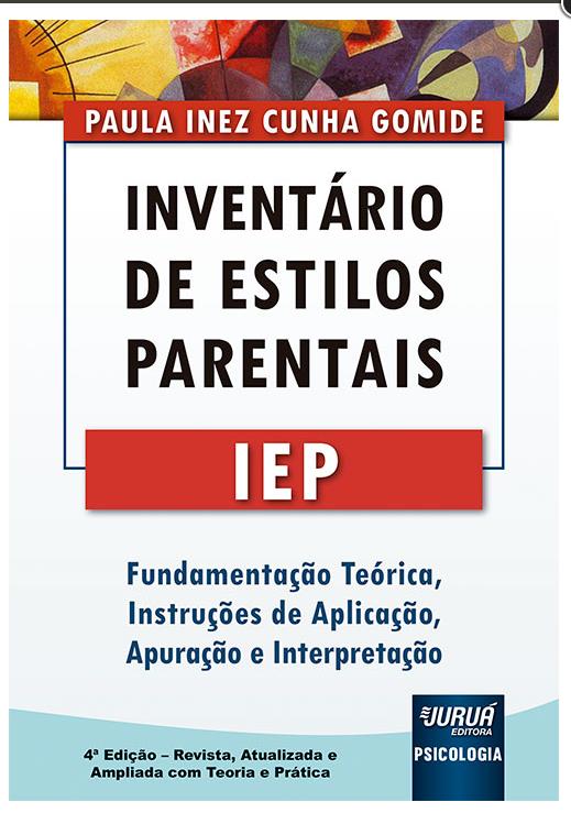 Inventário de Estilos Parentais - IEP - Fundamentação Teórica, Instruções de Aplicação, Apuração e I