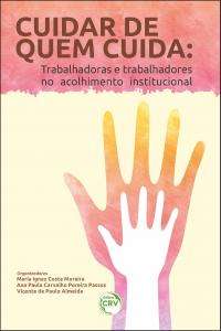 CUIDAR DE QUEM CUIDA: TRABALHADORAS E TRABALHADORES NO ACOLHIMENTO INSTITUC