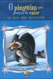 Pinguim Que Gostava Do Calor, O - Um Conto Sobre Solidariedade