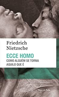 Ecce Homo: Como Alguem se Torna Aquilo Que E