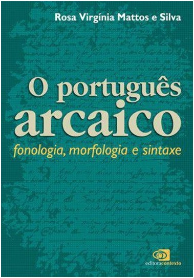 PORTUGUES ARCAICO, O: FONOLOGIA, MORFOLOGIA E SINTAXE