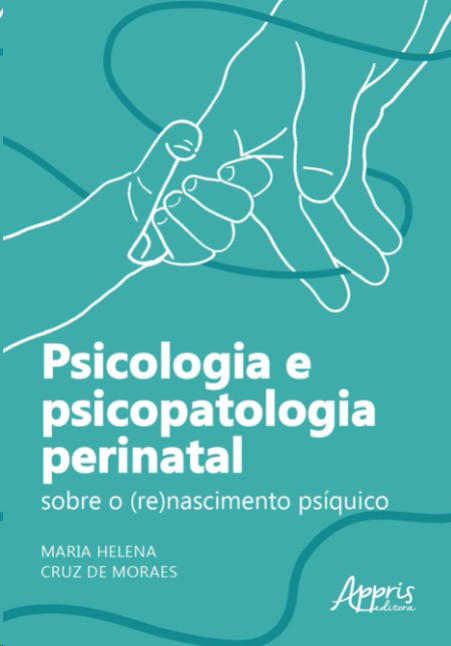 Psicologia e Psicopatologia Perinatal: Sobre o (re)nascimento Psíquico