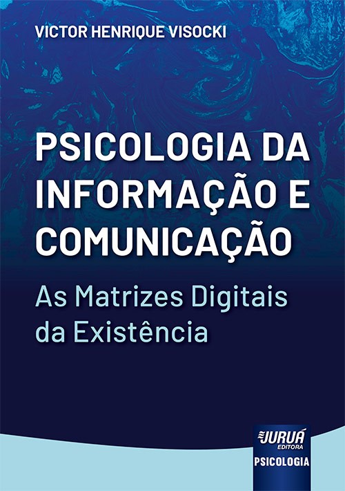 Psicologia da Informação e Comunicação - As Matrizes Digitais da Existência