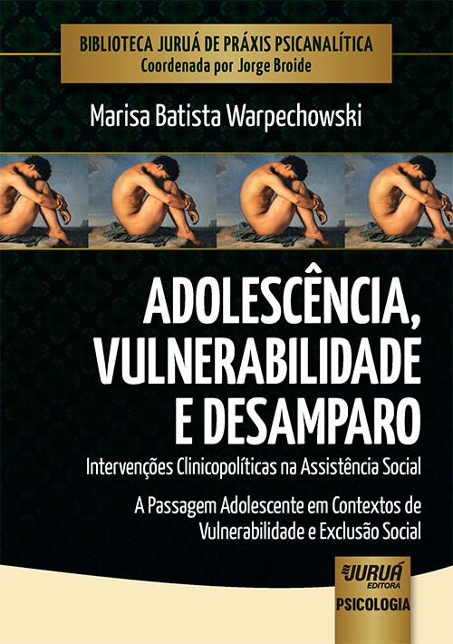 ADOLESCENCIA, VULNERABILIDADE E DESAMPARO - INTERVENCOES CLINICOPOLITICAS N