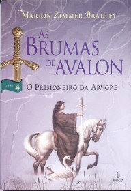Brumas de Avalon, As - Vol 4 - Prisioneiro da Árvore
