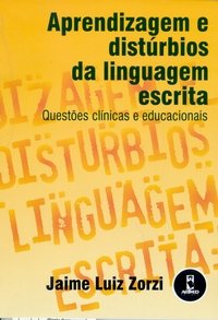 Aprendizagem e Disturbios da Linguagem Escrita - Questões Clínicas e Educacionais