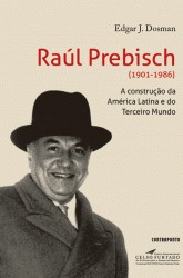 Raúl Prebisch (1901-1986) A construção da América Latina e do Terceiro Mundo