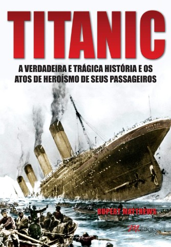 Titanic: A Verdadeira E Trágica História E Os Atos De Heroísmo De Seus Passageiros