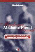 Madame Freud - Um Retrato Íntimo e Revelador do Pai da Psicanálise pelo Olhar de sua Esposa