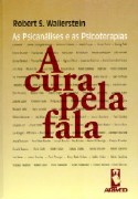 CURA PELA FALA, A - AS PSICANALISES E AS PSICOTERAPIAS