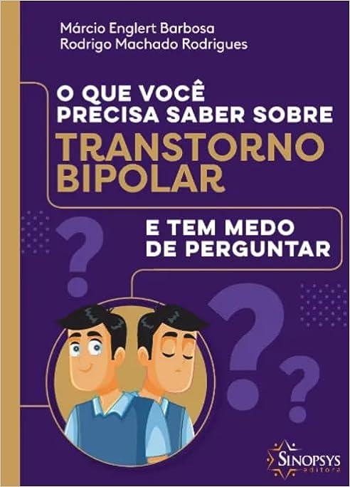 Que Você Precisa Saber Sobre Transtorno Bipolar, O: E Tem Medo de Perguntar