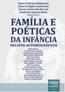 Família e Poéticas da Infância - Relatos Autobiográficos