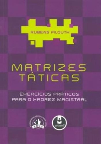 Matrizes Táticas - Exercícios Práticos para o Xadrez Magistral