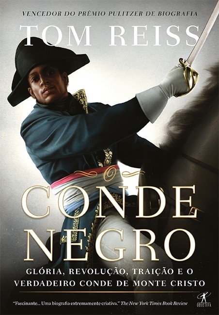 Conde Negro, O: Glória, Revolução, Traição, e o Verdadeiro Conde de Monte Cristo