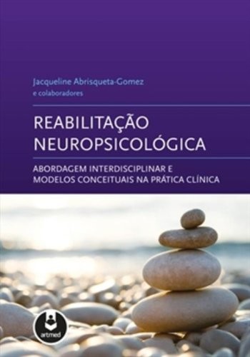 REABILITACAO NEUROPSICOLOGICA - ABORDAGEM INTERDISCIPLINAR E MODELOS CONCEI